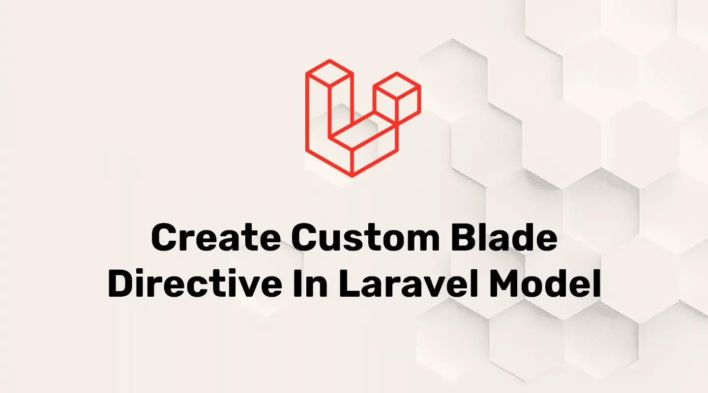 How To Create Custom Blade Directive In Laravel?