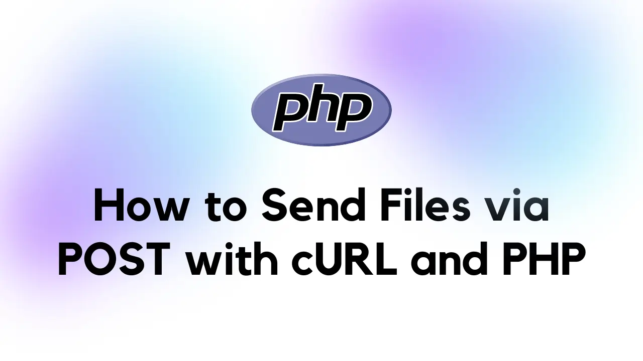 How to Send Files via POST with cURL and PHP