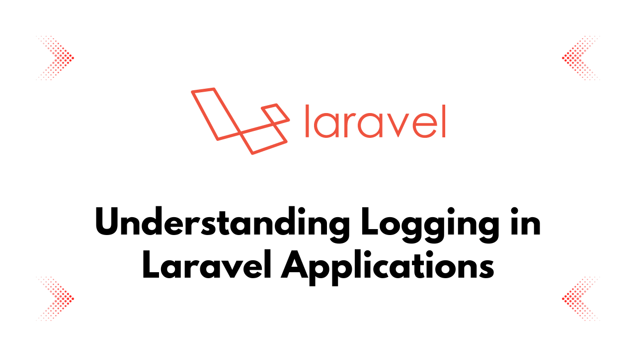Understanding Logging in Laravel Applications
